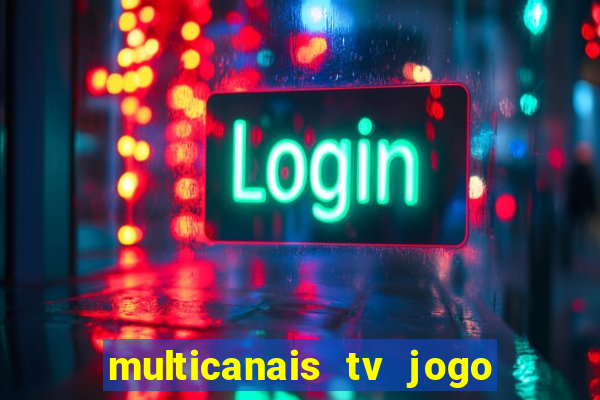 multicanais tv jogo ao vivo